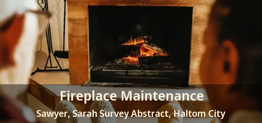 Fireplace Maintenance Sawyer, Sarah Survey Abstract, Haltom City - TX