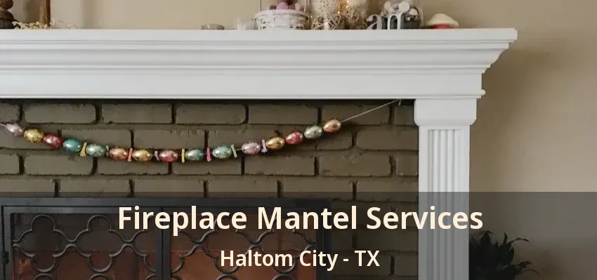 Fireplace Mantel Services Haltom City - TX