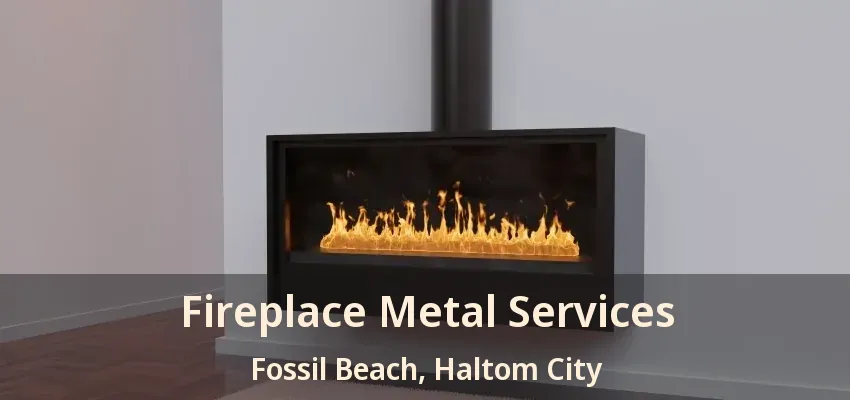 Fireplace Metal Services Fossil Beach, Haltom City - TX