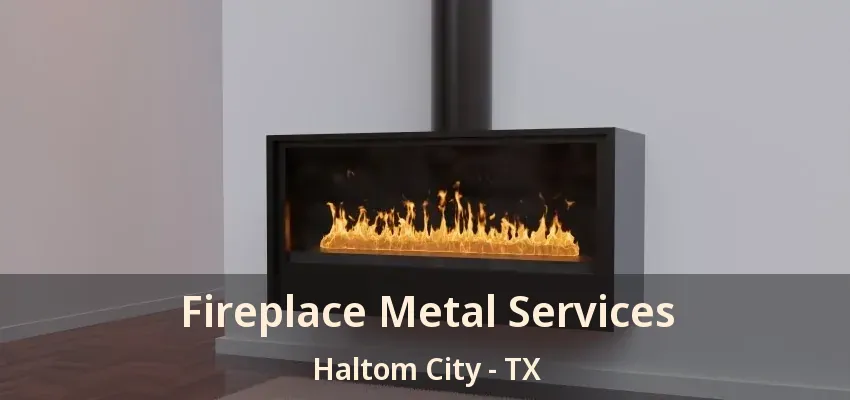 Fireplace Metal Services Haltom City - TX