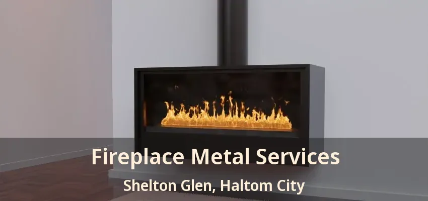 Fireplace Metal Services Shelton Glen, Haltom City - TX