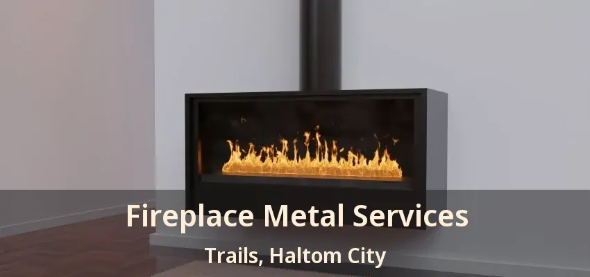 Fireplace Metal Services Trails, Haltom City - TX