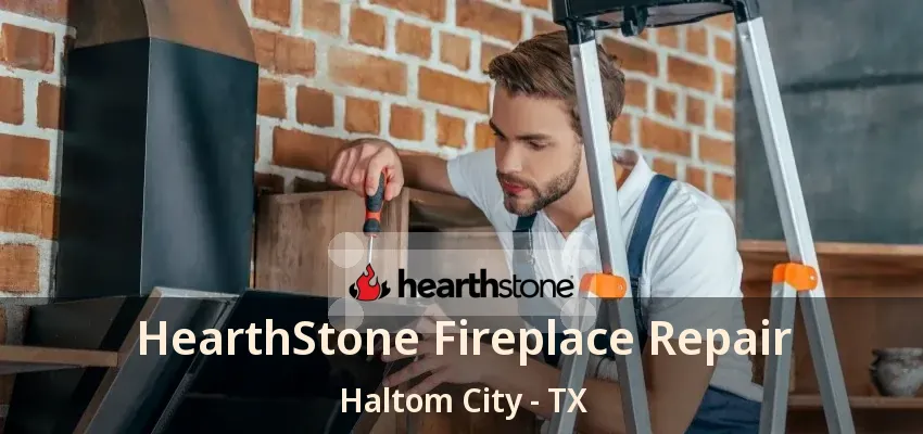 HearthStone Fireplace Repair Haltom City - TX