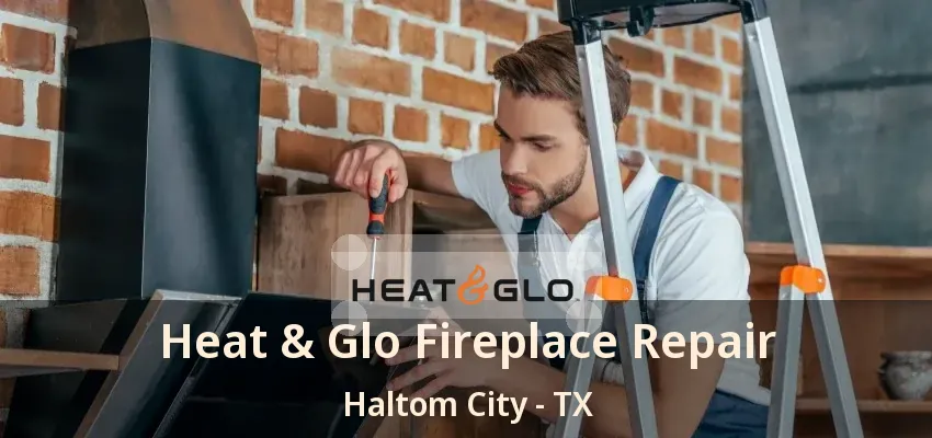 Heat & Glo Fireplace Repair Haltom City - TX