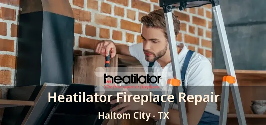 Heatilator Fireplace Repair Haltom City - TX