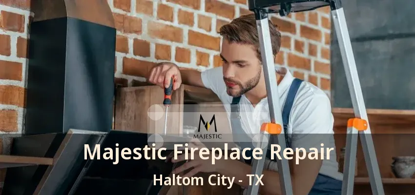 Majestic Fireplace Repair Haltom City - TX