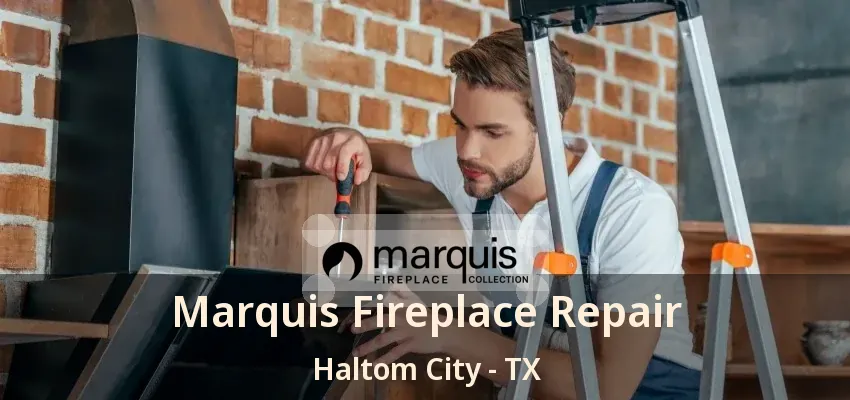 Marquis Fireplace Repair Haltom City - TX