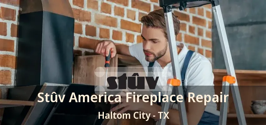 Stûv America Fireplace Repair Haltom City - TX