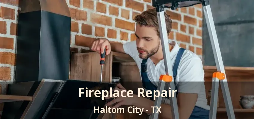 Fireplace Repair Haltom City - TX