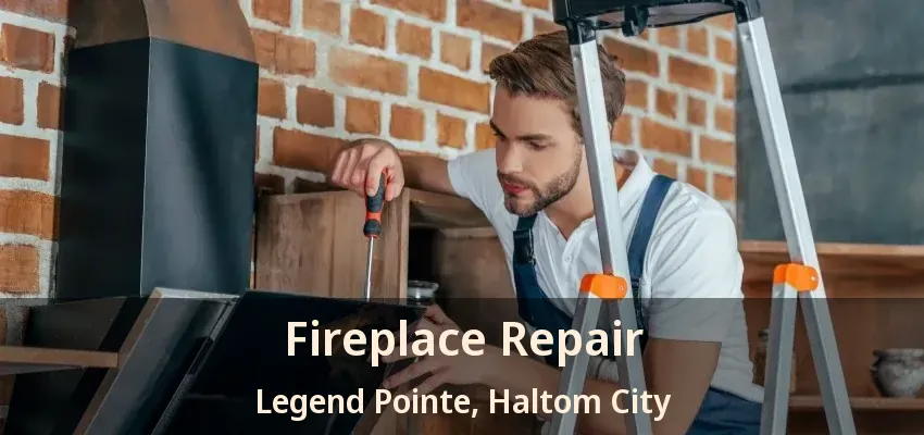 Fireplace Repair Legend Pointe, Haltom City - TX