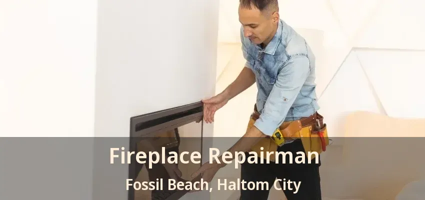 Fireplace Repairman Fossil Beach, Haltom City - TX