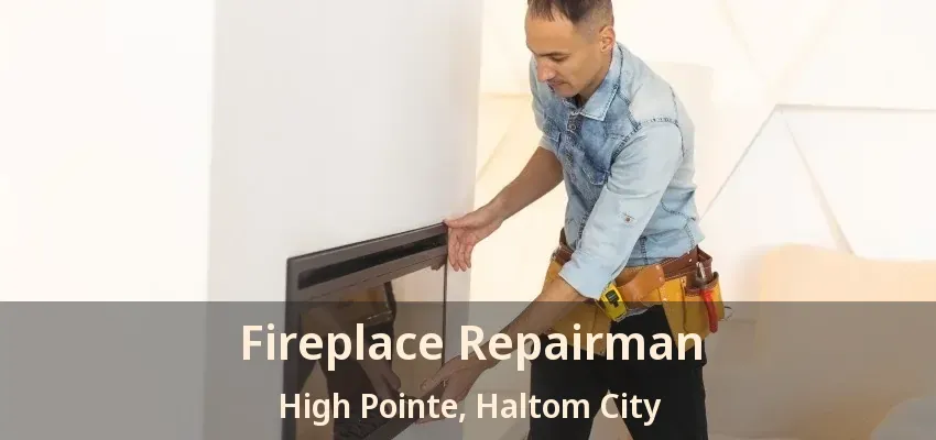 Fireplace Repairman High Pointe, Haltom City - TX