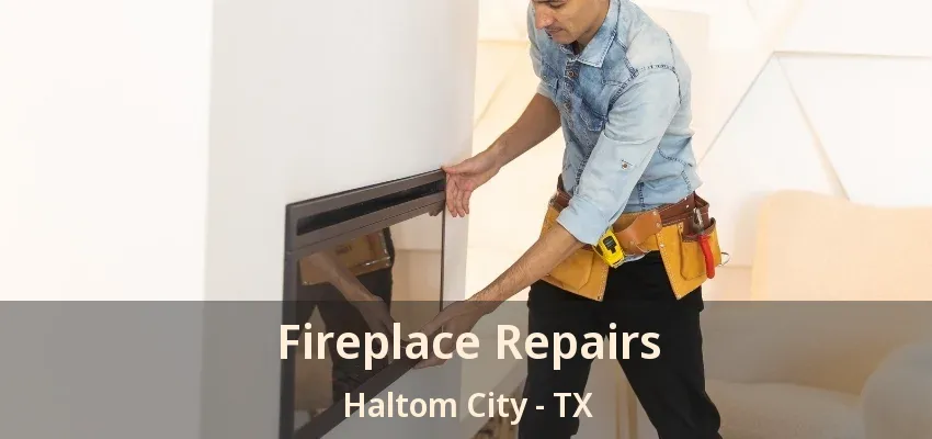 Fireplace Repairs Haltom City - TX