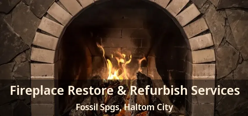 Fireplace Restore & Refurbish Services Fossil Spgs, Haltom City - TX
