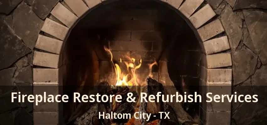 Fireplace Restore & Refurbish Services Haltom City - TX