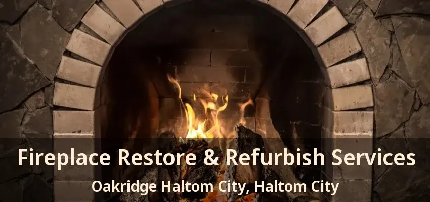 Fireplace Restore & Refurbish Services Oakridge Haltom City, Haltom City - TX