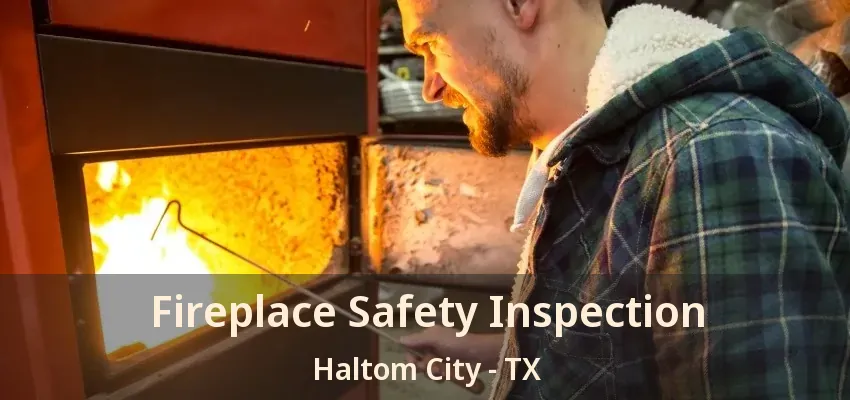 Fireplace Safety Inspection Haltom City - TX