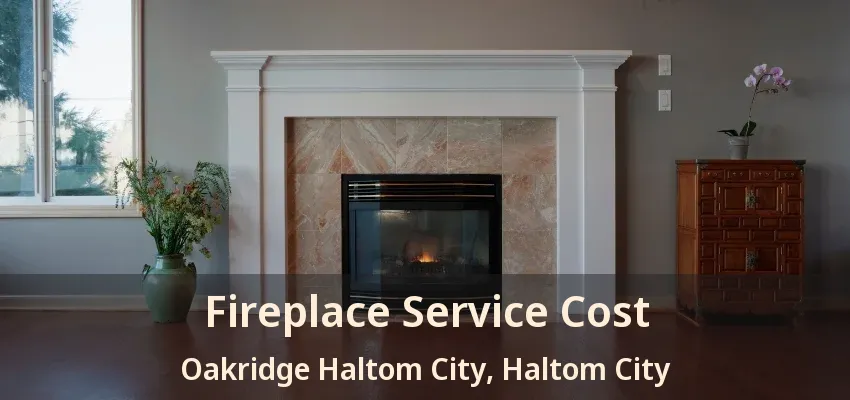 Fireplace Service Cost Oakridge Haltom City, Haltom City - TX