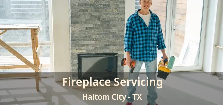 Fireplace Servicing Haltom City - TX