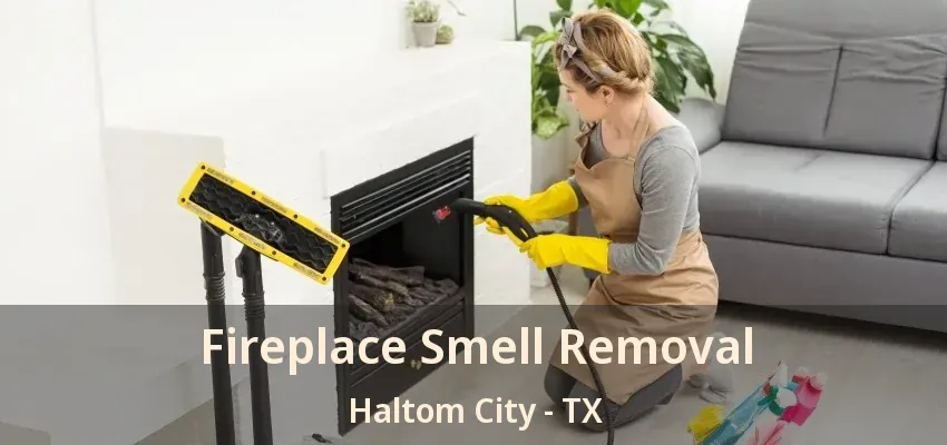 Fireplace Smell Removal Haltom City - TX