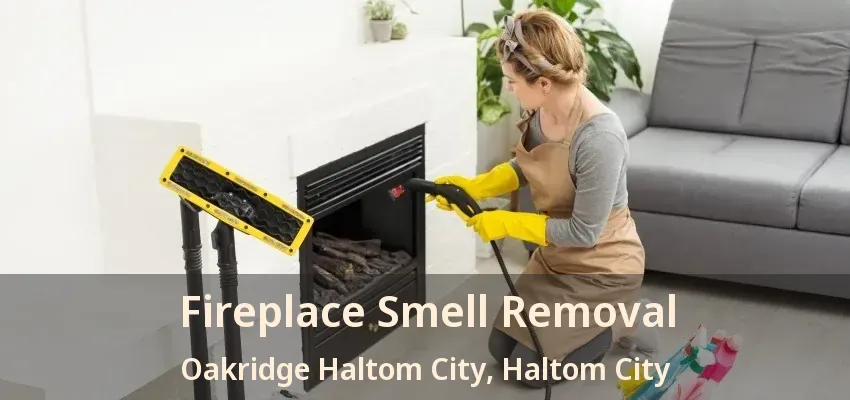 Fireplace Smell Removal Oakridge Haltom City, Haltom City - TX