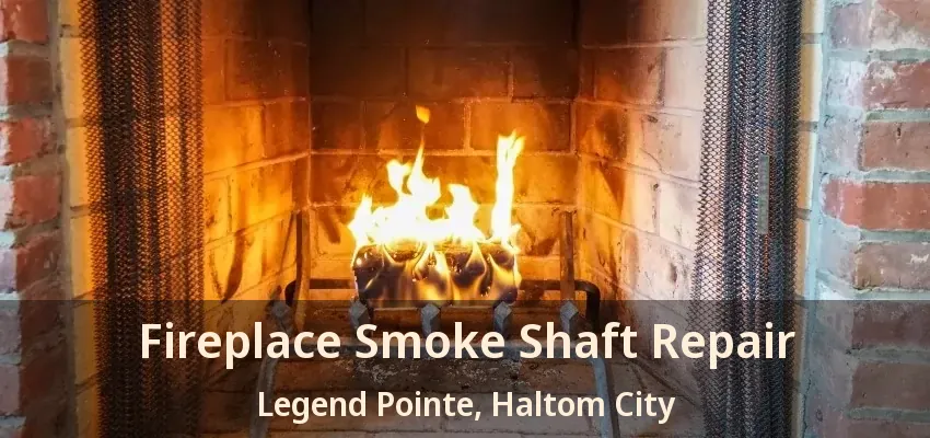Fireplace Smoke Shaft Repair Legend Pointe, Haltom City - TX
