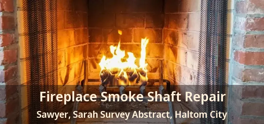 Fireplace Smoke Shaft Repair Sawyer, Sarah Survey Abstract, Haltom City - TX
