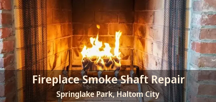 Fireplace Smoke Shaft Repair Springlake Park, Haltom City - TX