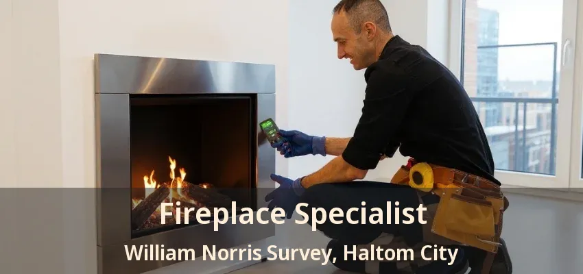 Fireplace Specialist William Norris Survey, Haltom City - TX