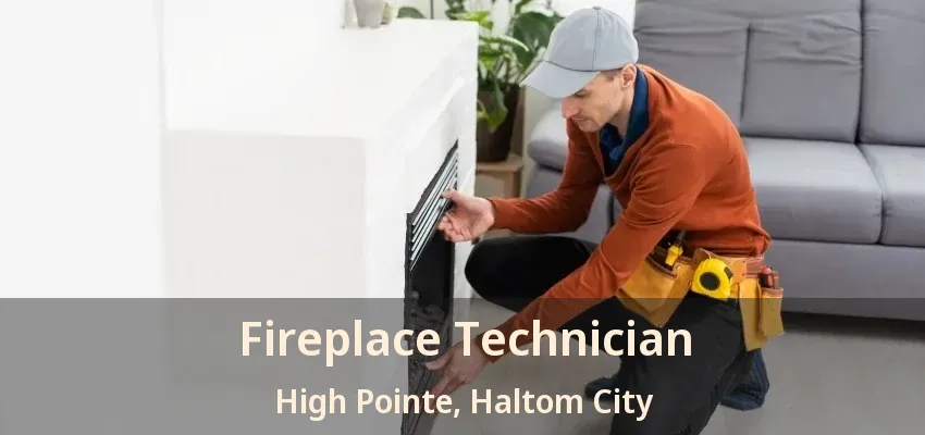 Fireplace Technician High Pointe, Haltom City - TX