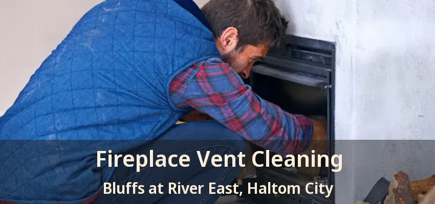 Fireplace Vent Cleaning Bluffs at River East, Haltom City - TX