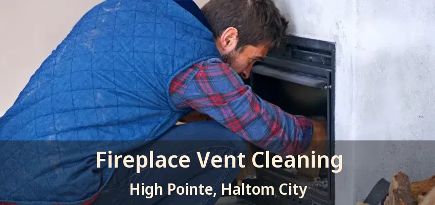 Fireplace Vent Cleaning High Pointe, Haltom City - TX