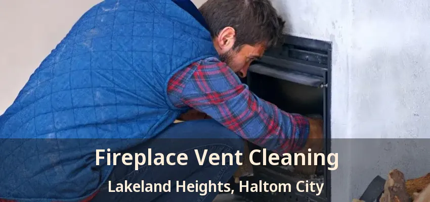 Fireplace Vent Cleaning Lakeland Heights, Haltom City - TX