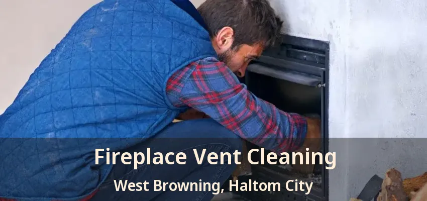 Fireplace Vent Cleaning West Browning, Haltom City - TX