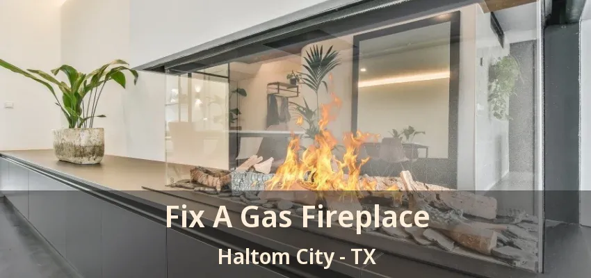 Fix A Gas Fireplace Haltom City - TX