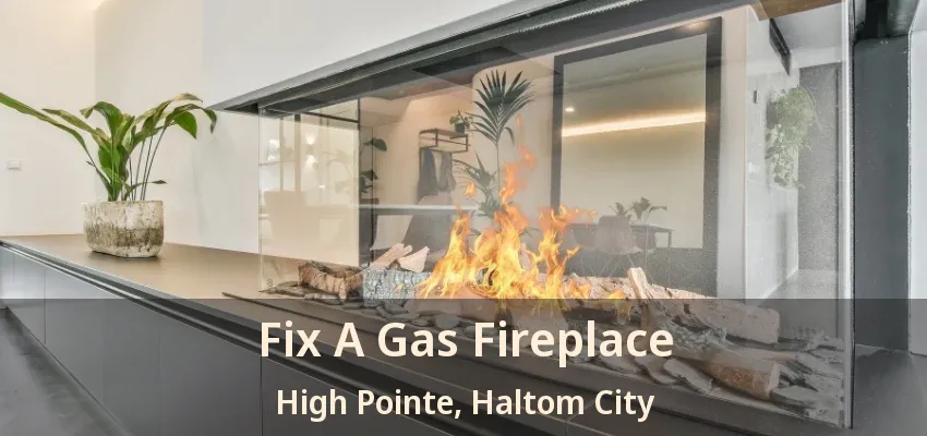 Fix A Gas Fireplace High Pointe, Haltom City - TX