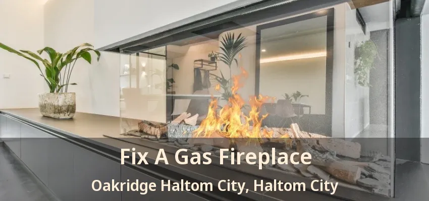 Fix A Gas Fireplace Oakridge Haltom City, Haltom City - TX