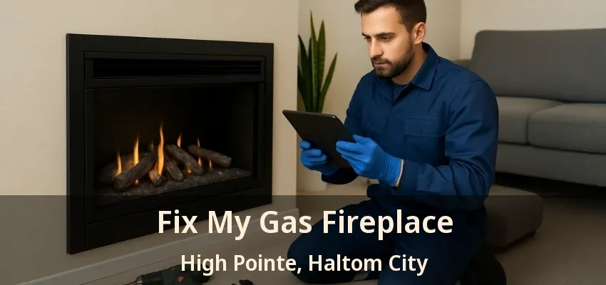 Fix My Gas Fireplace High Pointe, Haltom City - TX
