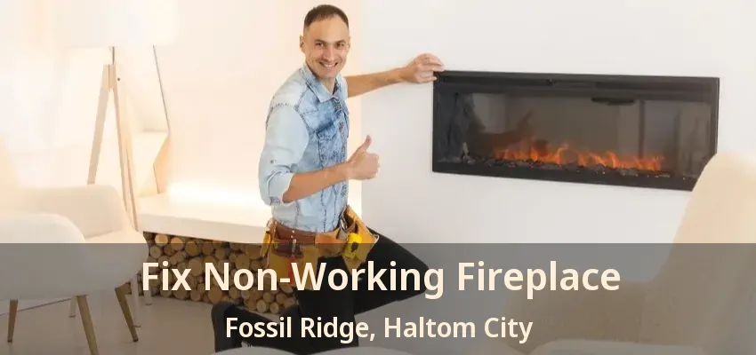 Fix Non-Working Fireplace Fossil Ridge, Haltom City - TX