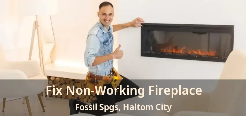 Fix Non-Working Fireplace Fossil Spgs, Haltom City - TX
