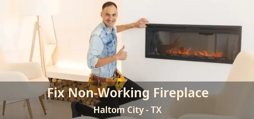 Fix Non-Working Fireplace Haltom City - TX