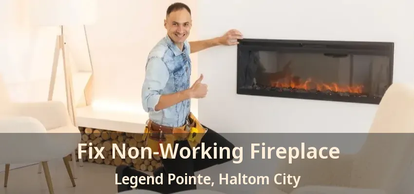 Fix Non-Working Fireplace Legend Pointe, Haltom City - TX