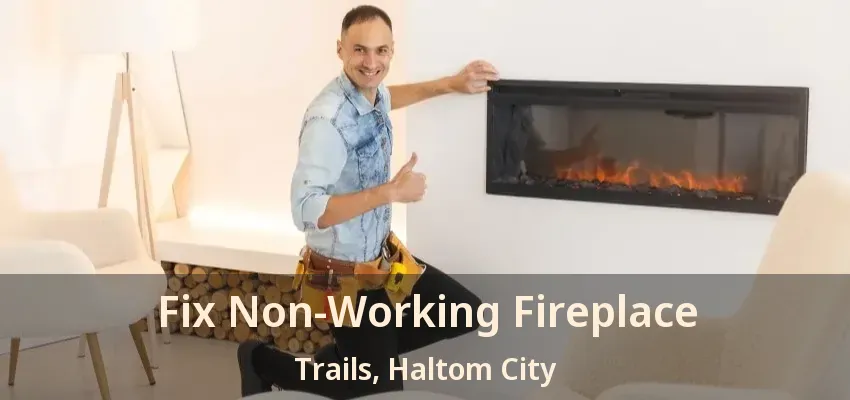 Fix Non-Working Fireplace Trails, Haltom City - TX