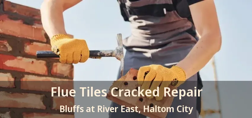 Flue Tiles Cracked Repair Bluffs at River East, Haltom City - TX