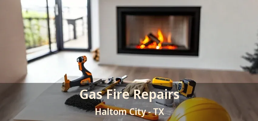 Gas Fire Repairs Haltom City - TX