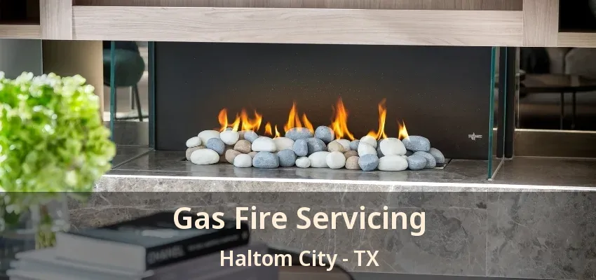 Gas Fire Servicing Haltom City - TX