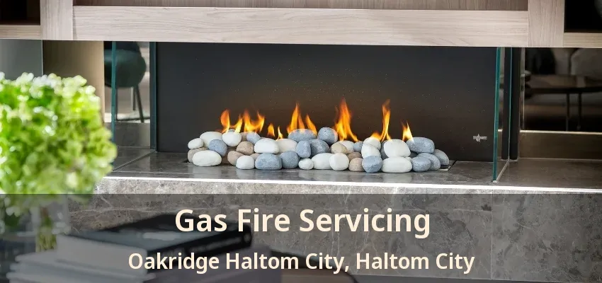 Gas Fire Servicing Oakridge Haltom City, Haltom City - TX