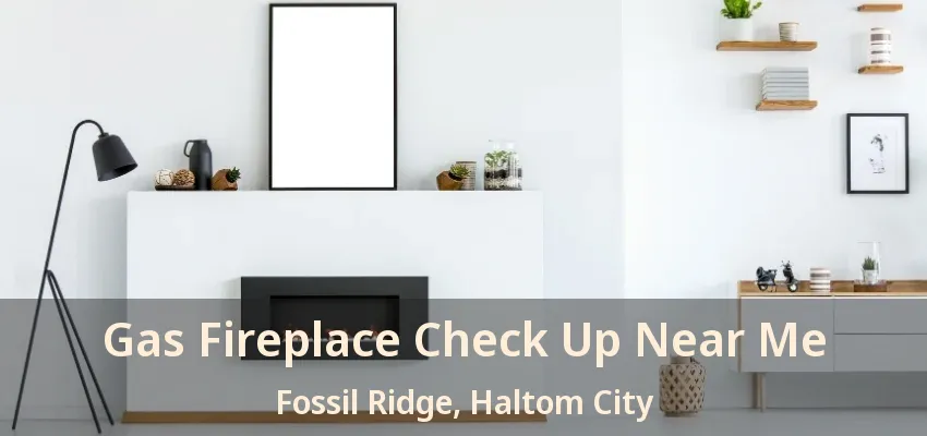 Gas Fireplace Check Up Near Me Fossil Ridge, Haltom City - TX