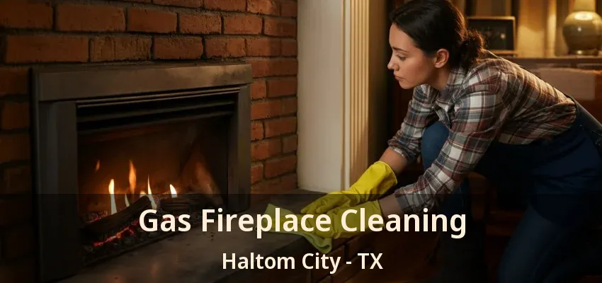 Gas Fireplace Cleaning Haltom City - TX