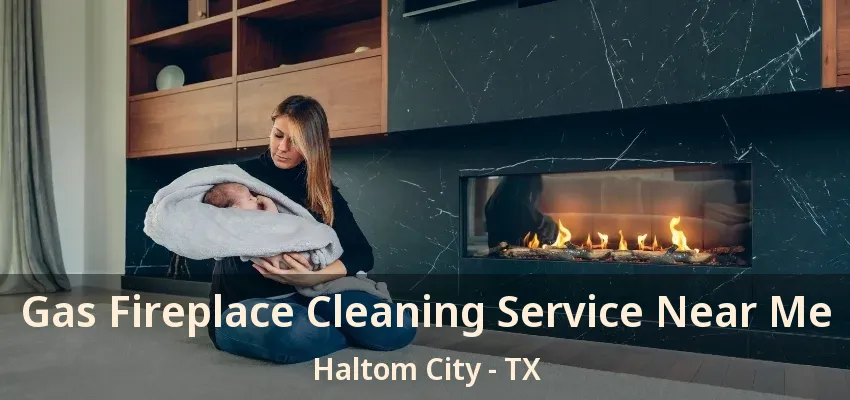 Gas Fireplace Cleaning Service Near Me Haltom City - TX